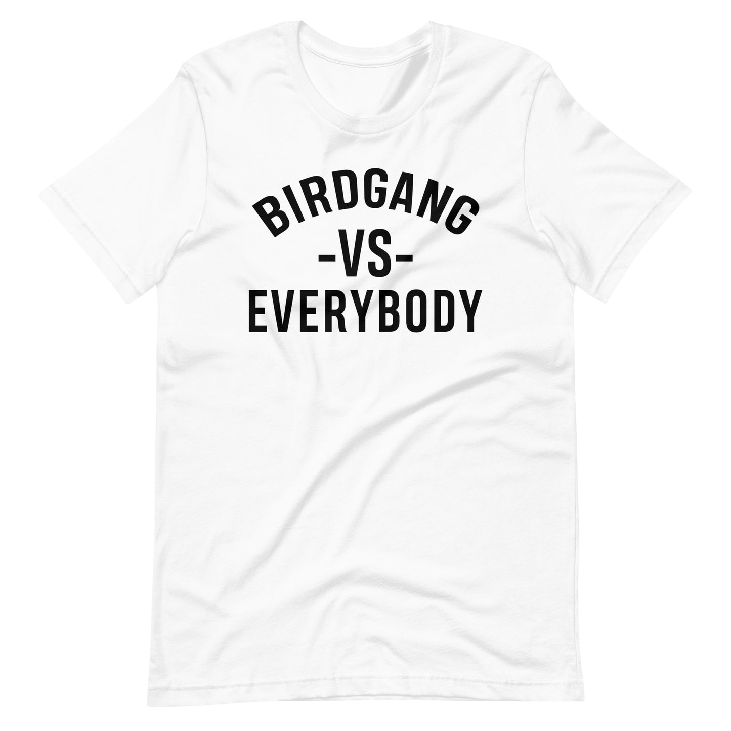 Birdgang Vs. Everybody Unisex White with Black Text t-shirt